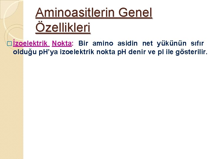 Aminoasitlerin Genel Özellikleri � İzoelektrik Nokta: Bir amino asidin net yükünün sıfır olduğu p.