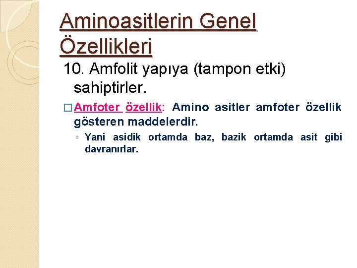 Aminoasitlerin Genel Özellikleri 10. Amfolit yapıya (tampon etki) sahiptirler. � Amfoter özellik: Amino asitler