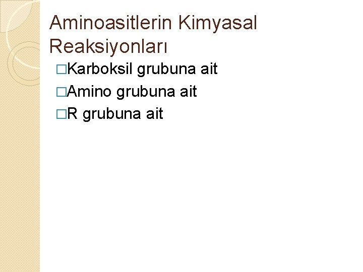 Aminoasitlerin Kimyasal Reaksiyonları �Karboksil grubuna ait �Amino grubuna ait �R grubuna ait 