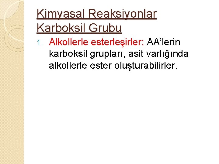 Kimyasal Reaksiyonlar Karboksil Grubu 1. Alkollerle esterleşirler: AA’lerin karboksil grupları, asit varlığında alkollerle ester