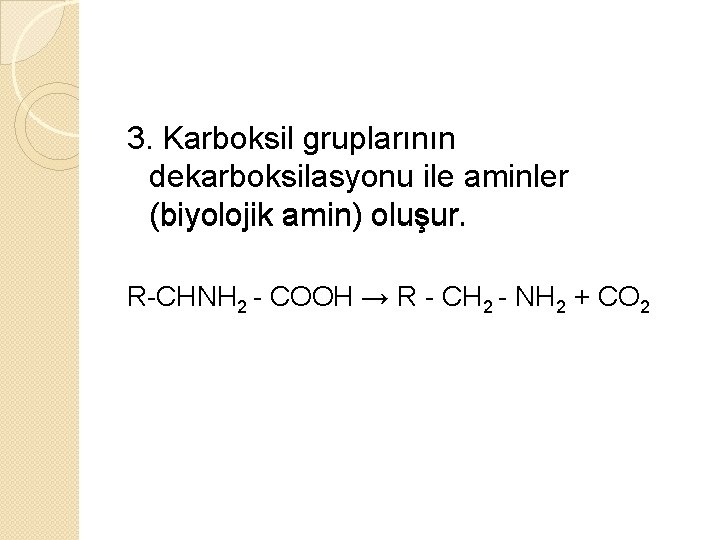 3. Karboksil gruplarının dekarboksilasyonu ile aminler (biyolojik amin) oluşur. R-CHNH 2 - COOH →