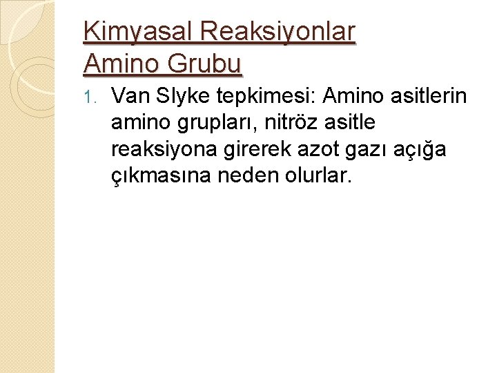 Kimyasal Reaksiyonlar Amino Grubu 1. Van Slyke tepkimesi: Amino asitlerin amino grupları, nitröz asitle