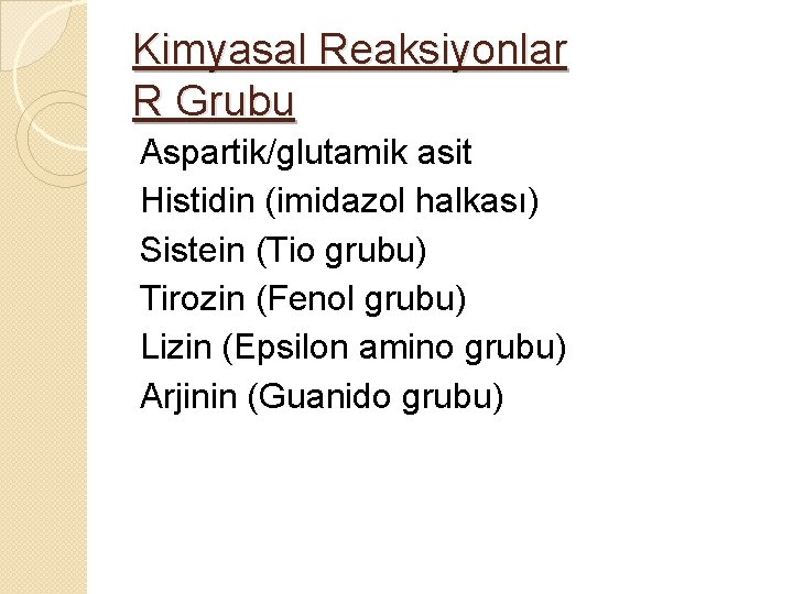 Kimyasal Reaksiyonlar R Grubu Aspartik/glutamik asit Histidin (imidazol halkası) Sistein (Tio grubu) Tirozin (Fenol