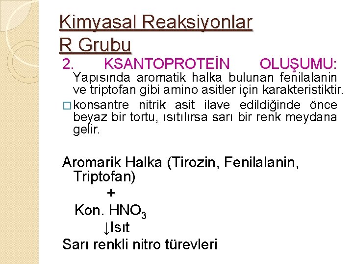 Kimyasal Reaksiyonlar R Grubu 2. KSANTOPROTEİN OLUŞUMU: Yapısında aromatik halka bulunan fenilalanin ve triptofan
