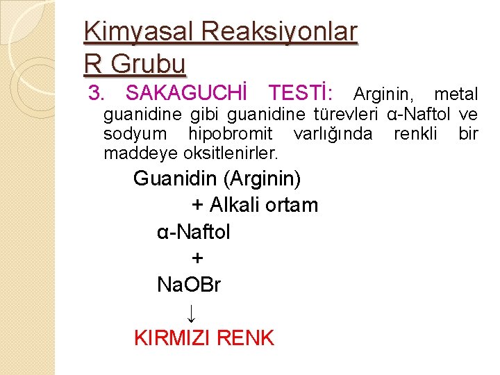 Kimyasal Reaksiyonlar R Grubu 3. SAKAGUCHİ TESTİ: Arginin, metal guanidine gibi guanidine türevleri α-Naftol