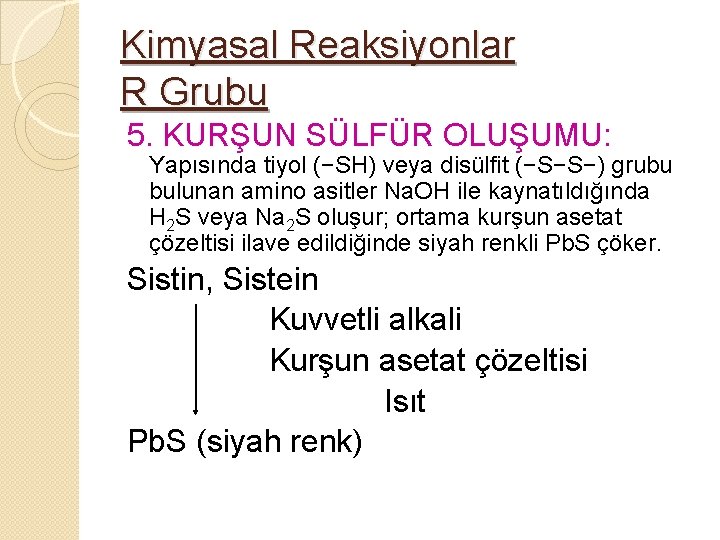 Kimyasal Reaksiyonlar R Grubu 5. KURŞUN SÜLFÜR OLUŞUMU: Yapısında tiyol (−SH) veya disülfit (−S−S−)