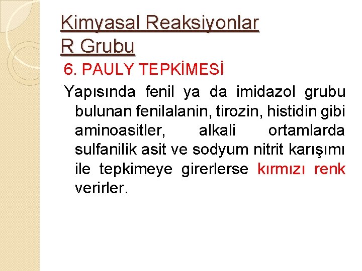 Kimyasal Reaksiyonlar R Grubu 6. PAULY TEPKİMESİ Yapısında fenil ya da imidazol grubu bulunan