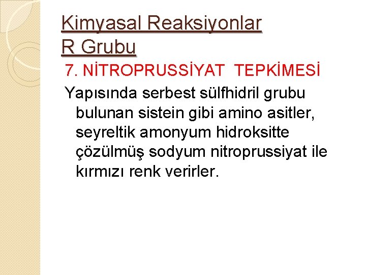 Kimyasal Reaksiyonlar R Grubu 7. NİTROPRUSSİYAT TEPKİMESİ Yapısında serbest sülfhidril grubu bulunan sistein gibi