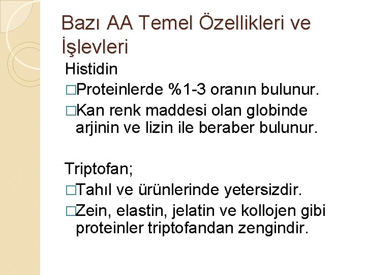 Bazı AA Temel Özellikleri ve İşlevleri Histidin �Proteinlerde %1 -3 oranın bulunur. �Kan renk