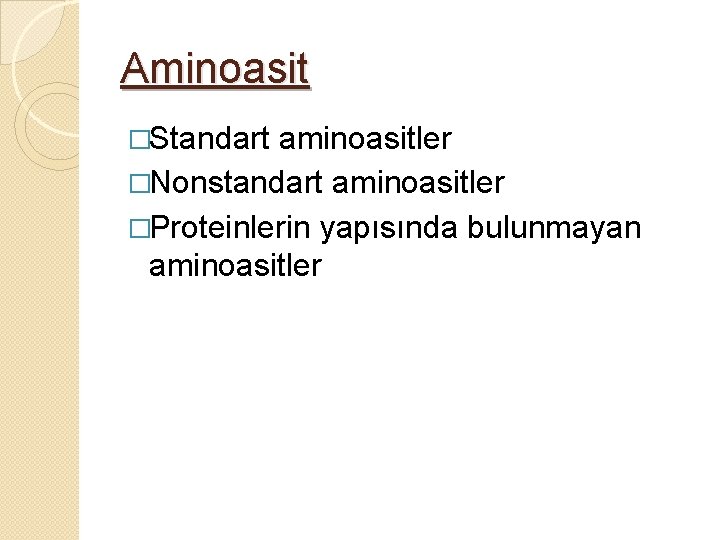 Aminoasit �Standart aminoasitler �Nonstandart aminoasitler �Proteinlerin yapısında bulunmayan aminoasitler 