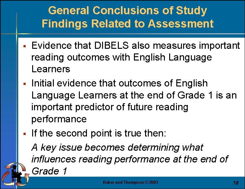 General Conclusions of Study Findings Related to Assessment § § § Evidence that DIBELS
