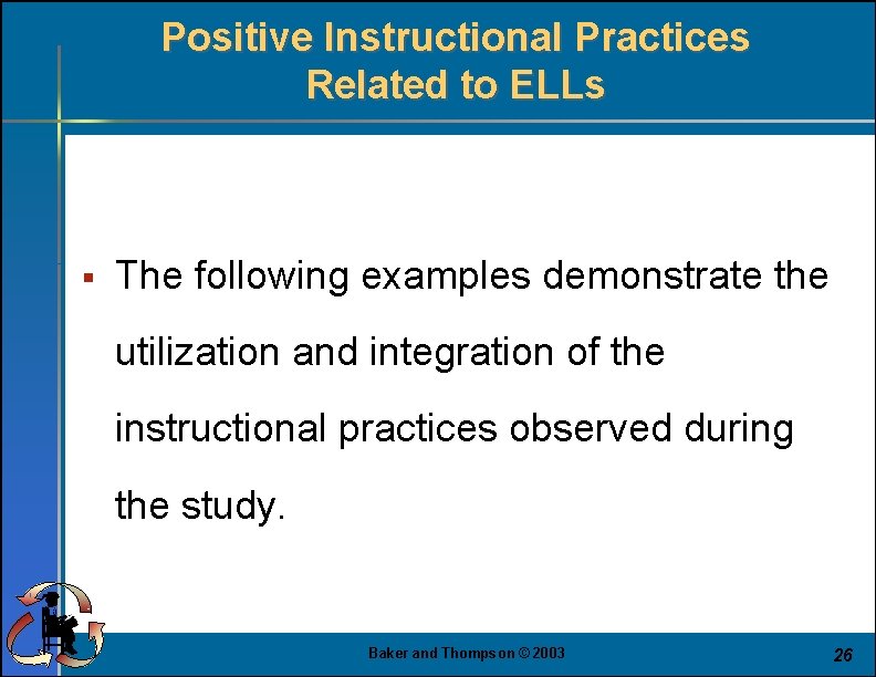 Positive Instructional Practices Related to ELLs § The following examples demonstrate the utilization and