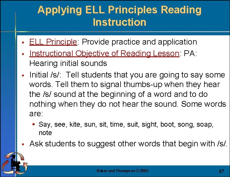 Applying ELL Principles Reading Instruction § § § ELL Principle: Provide practice and application