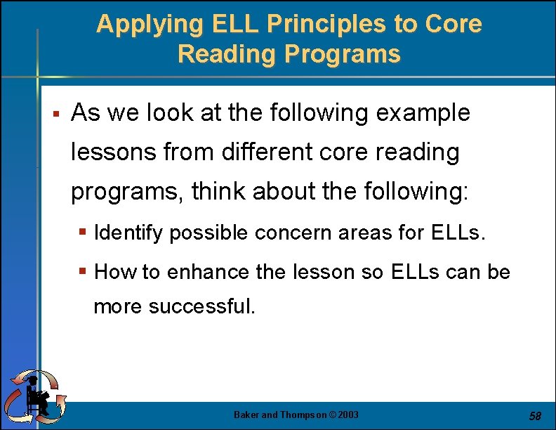 Applying ELL Principles to Core Reading Programs § As we look at the following