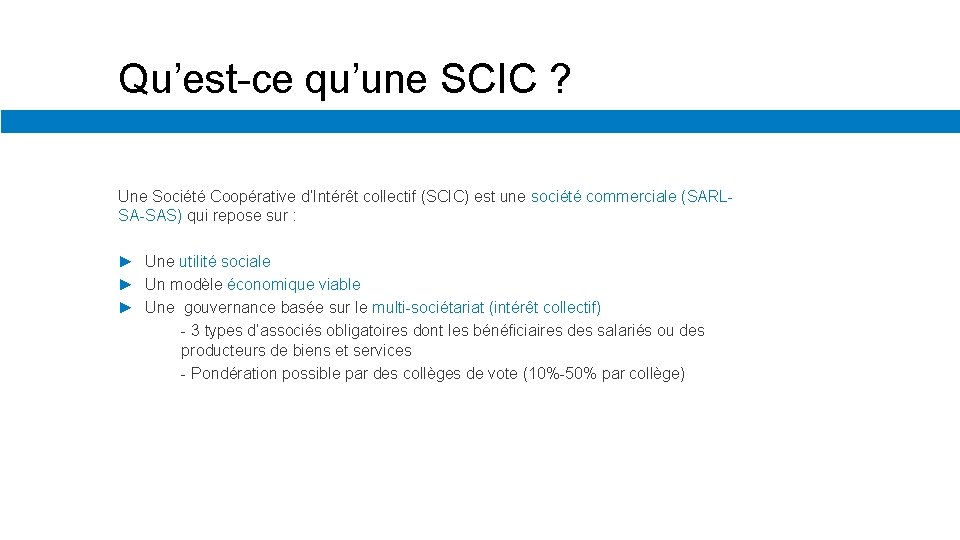 Qu’est-ce qu’une SCIC ? Une Société Coopérative d’Intérêt collectif (SCIC) est une société commerciale