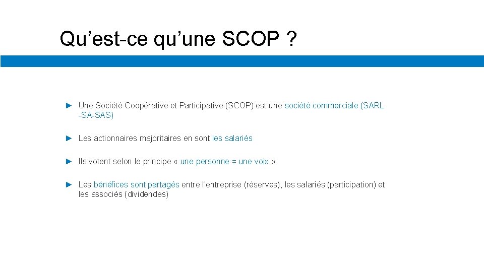 Qu’est-ce qu’une SCOP ? ► Une Société Coopérative et Participative (SCOP) est une société