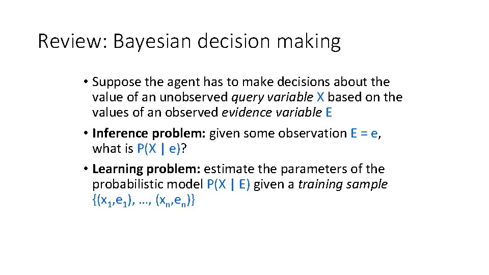 Review: Bayesian decision making • Suppose the agent has to make decisions about the