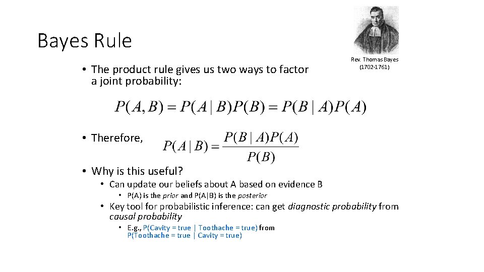 Bayes Rule • The product rule gives us two ways to factor a joint