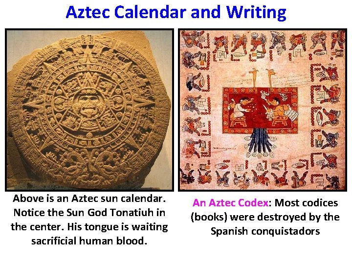 Aztec Calendar and Writing Above is an Aztec sun calendar. Notice the Sun God