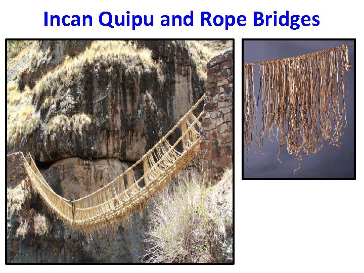 Incan Quipu and Rope Bridges 