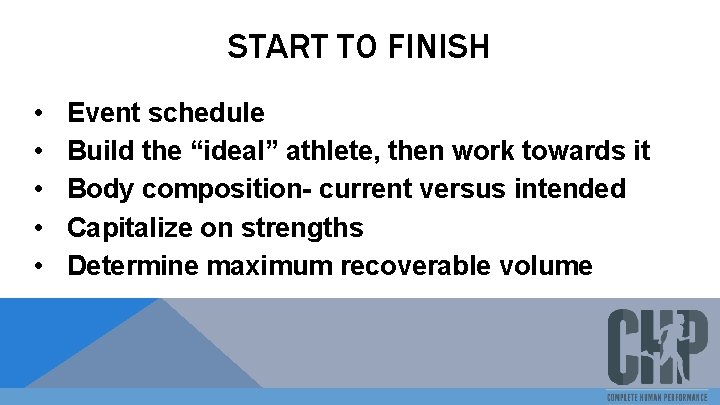 START TO FINISH • • • Event schedule Build the “ideal” athlete, then work