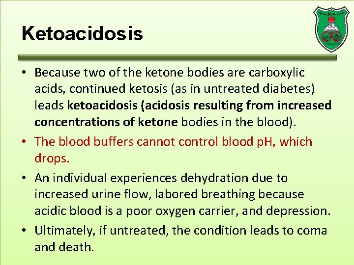 Ketoacidosis • Because two of the ketone bodies are carboxylic acids, continued ketosis (as