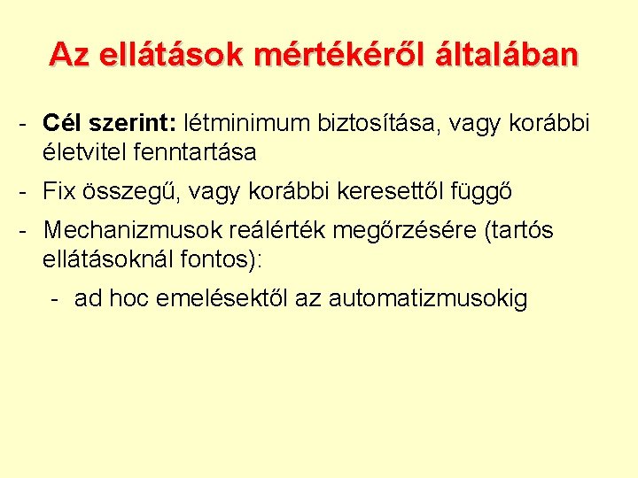 Az ellátások mértékéről általában - Cél szerint: létminimum biztosítása, vagy korábbi életvitel fenntartása -