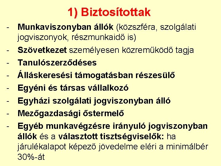 1) Biztosítottak - Munkaviszonyban állók (közszféra, szolgálati jogviszonyok, részmunkaidő is) - Szövetkezet személyesen közreműködő