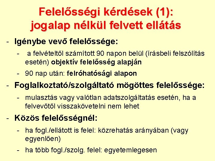 Felelősségi kérdések (1): jogalap nélkül felvett ellátás - Igénybe vevő felelőssége: - a felvételtől