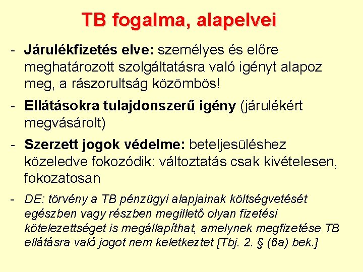 TB fogalma, alapelvei - Járulékfizetés elve: személyes és előre meghatározott szolgáltatásra való igényt alapoz