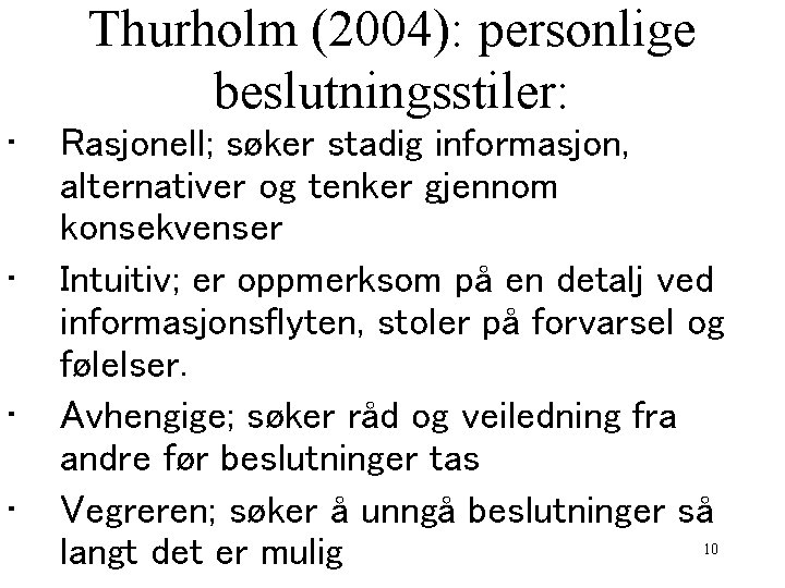 Thurholm (2004): personlige beslutningsstiler: • • Rasjonell; søker stadig informasjon, alternativer og tenker gjennom