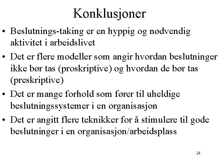 Konklusjoner • Beslutnings-taking er en hyppig og nødvendig aktivitet i arbeidslivet • Det er