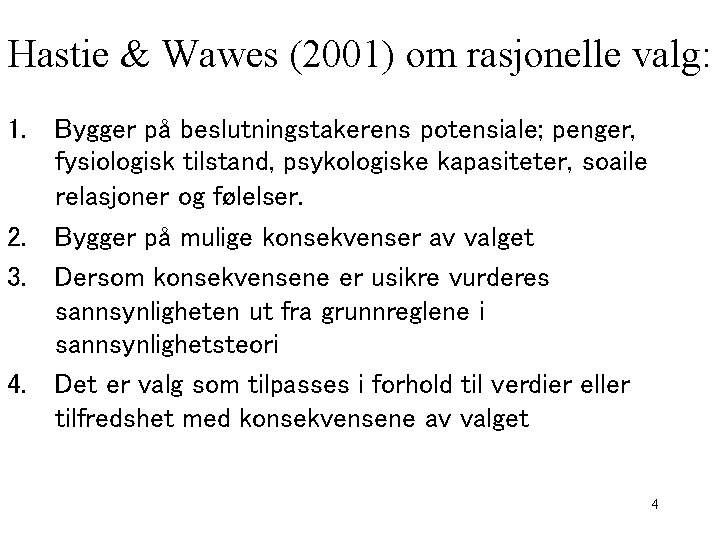 Hastie & Wawes (2001) om rasjonelle valg: 1. Bygger på beslutningstakerens potensiale; penger, fysiologisk