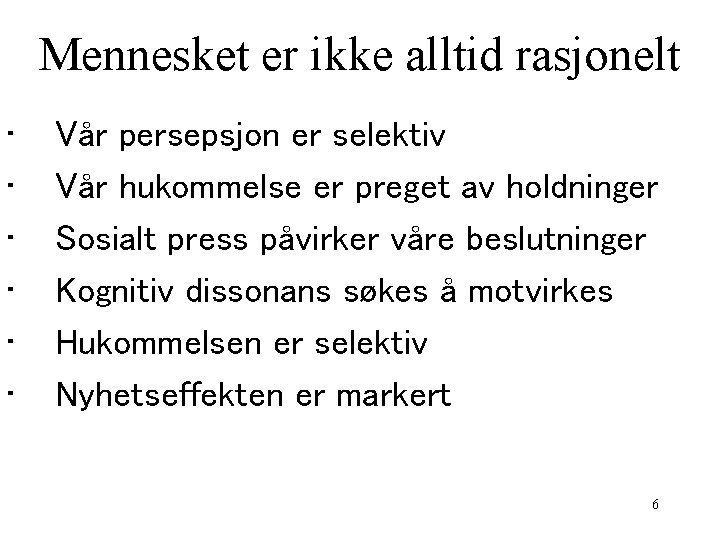 Mennesket er ikke alltid rasjonelt • • • Vår persepsjon er selektiv Vår hukommelse