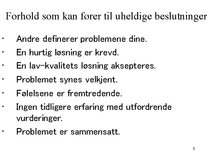 Forhold som kan fører til uheldige beslutninger • • Andre definerer problemene dine. En