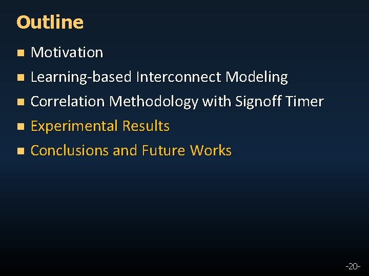 Outline Motivation n Learning-based Interconnect Modeling n Correlation Methodology with Signoff Timer n Experimental