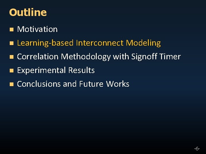 Outline Motivation n Learning-based Interconnect Modeling n Correlation Methodology with Signoff Timer n Experimental