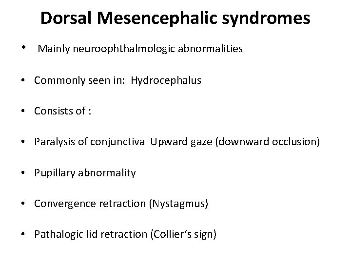 Dorsal Mesencephalic syndromes • Mainly neuroophthalmologic abnormalities • Commonly seen in: Hydrocephalus • Consists