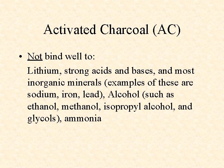 Activated Charcoal (AC) • Not bind well to: Lithium, strong acids and bases, and