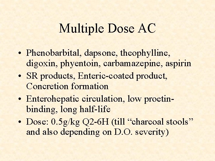 Multiple Dose AC • Phenobarbital, dapsone, theophylline, digoxin, phyentoin, carbamazepine, aspirin • SR products,