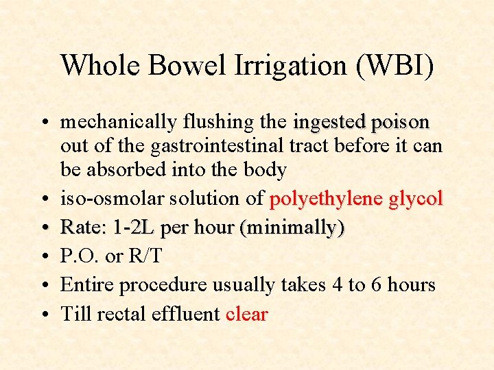 Whole Bowel Irrigation (WBI) • mechanically flushing the ingested poison out of the gastrointestinal
