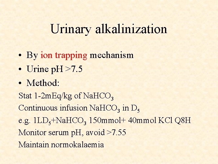 Urinary alkalinization • By ion trapping mechanism • Urine p. H >7. 5 •