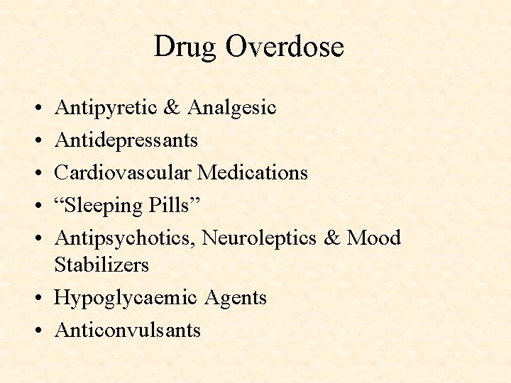 Drug Overdose • • • Antipyretic & Analgesic Antidepressants Cardiovascular Medications “Sleeping Pills” Antipsychotics,