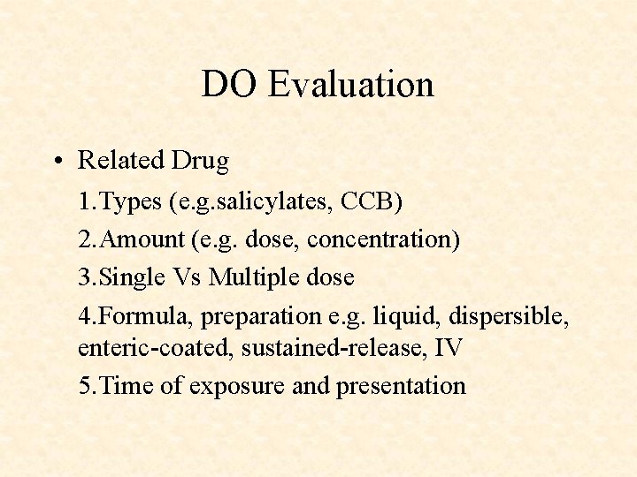 DO Evaluation • Related Drug 1. Types (e. g. salicylates, CCB) 2. Amount (e.