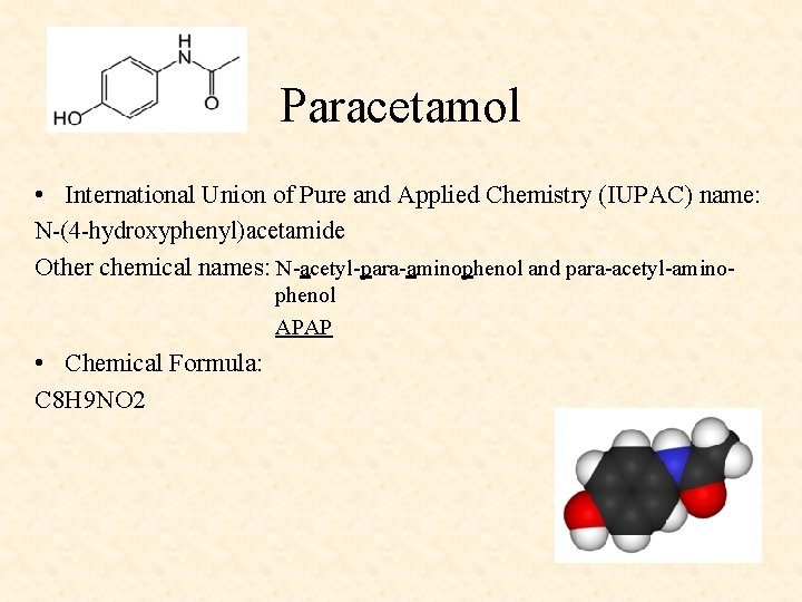 Paracetamol • International Union of Pure and Applied Chemistry (IUPAC) name: N-(4 -hydroxyphenyl)acetamide Other