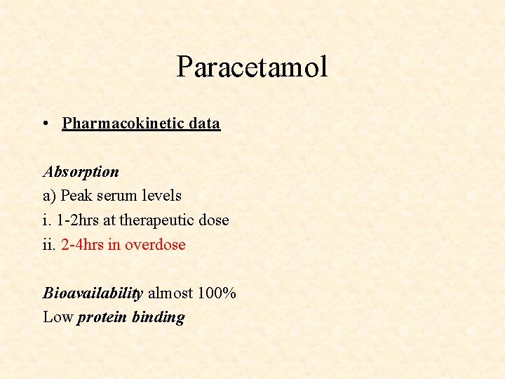 Paracetamol • Pharmacokinetic data Absorption a) Peak serum levels i. 1 -2 hrs at