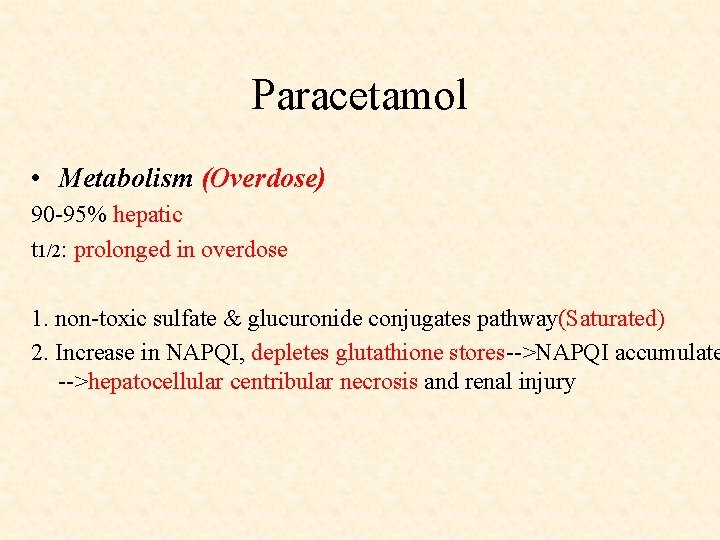 Paracetamol • Metabolism (Overdose) 90 -95% hepatic t 1/2: prolonged in overdose 1. non-toxic