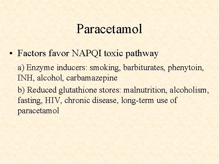 Paracetamol • Factors favor NAPQI toxic pathway a) Enzyme inducers: smoking, barbiturates, phenytoin, INH,