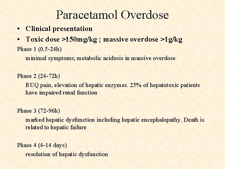 Paracetamol Overdose • Clinical presentation • Toxic dose >150 mg/kg ; massive overdose >1