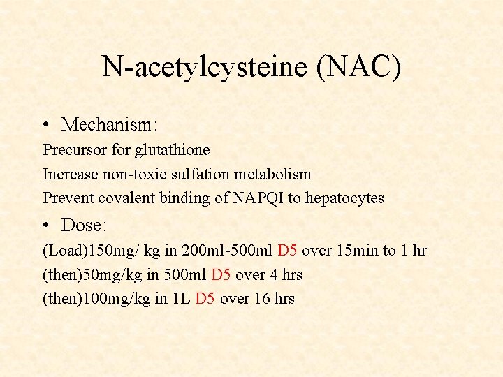 N-acetylcysteine (NAC) • Mechanism: Precursor for glutathione Increase non-toxic sulfation metabolism Prevent covalent binding